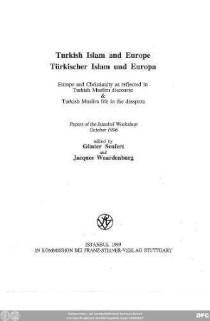Turkish Islam and Europe : Europe and christianity as reflected in Turkish Muslim discourse & Turkish Muslim life in the diaspora ; papers of the Istanbul Workshop, October 1996
