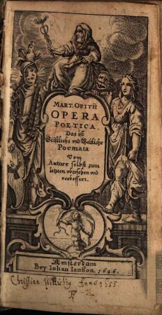 Mart. Opitii Opera Poetica. Das ist Geistliche vnd Weltliche Poemata