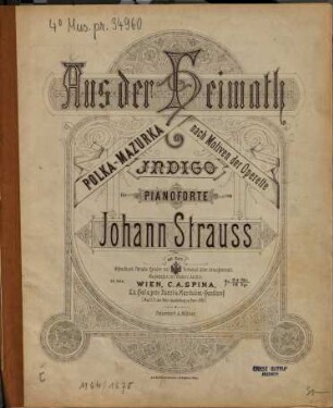 Aus der Heimath : Polka-Mazurka nach Motiven der Operette Indigo ; für Pianoforte ; op. 347