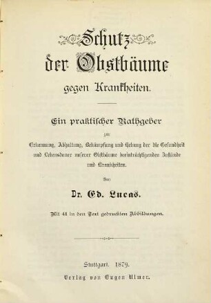Schutz der Obstbäume gegen Krankheiten : ein praktischer Rathgeber zur Erkennung, Abhaltung, Bekämpfung und Hebung der die Gesundheit und Lebensdauer unserer Obstbäume beenträchtigenden Zustände und Krankheiten