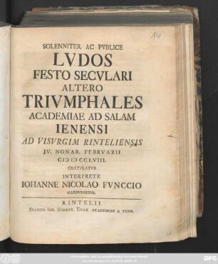 Solenniter Ac Pvblice Lvdos Festo Secvlari Altero Trivmphales Academiae Ad Salam Ienensi Ad Visvrgim Rinteliensis IV. Nonar. Febrvarii CIƆ IƆ CCLVIII.