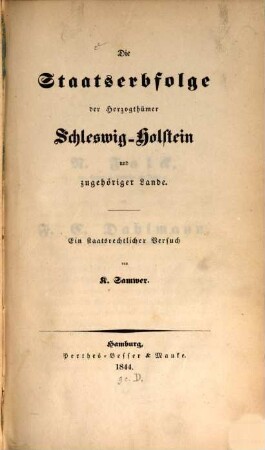 Die Staatserbfolge der Herzogthümer Schleswig-Holstein und zugehöriger Lande : ein staatsrechtlicher Versuch