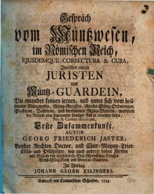 Gespräch vom Müntzwesen, im Römischen Reich : Ejusdemque Correctura & Cura, Zwischen einem Jesuiten und Müntz-Guardein ... Erste Zusammenkunft
