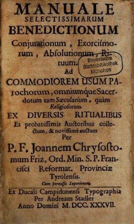 Manuale Selectissimarum Benedictionum Conjurationum, Exorcismorum, Absolutionum, Rituum : Ad Commodiorem Usum Parochorum, omniumque Sacerdotum tam Saecularium, quam Religiosorum