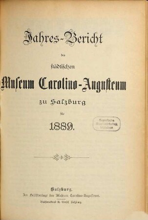 Jahres-Bericht des Städtischen Museums Carolino Augusteum zu Salzburg : für d. Jahr .... 1889, 1889