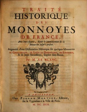 Traité Historique Des Monnoyes De France : Avec leurs figures, depuis le commencement de la Monarchie jusqu'à present