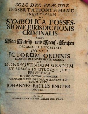 Dissertationem Hanc Inavgvralem De Symbolica Possessione Jurisdictionis Criminalis Vulgo Von Malefitz- und Freyß-Zeichen