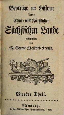 Beyträge zur Historie derer Chur- und Fürstlichen Sächsischen Lande, 4. 1758