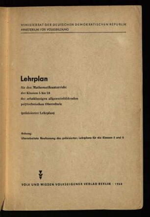 Lehrplan für den Mathematikunterricht der Klassen 1 bis 5 der zehnklassigen allgemeinbildenden polytechnischen Oberschule : (präzisierter Lehrplan); Anhang: Überarbeitete Neufassung des präzisierten Lehrplans für die Klassen 4 und 5