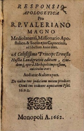 Responsio Apologetica Pro R.P. Valeriano Magno Mediolanensi, Missionario Apostolico, & Sociis eius Capuccinis, ad libellum Anno 1661. A Celisissimo Principe Ernesto Haßiae Landgravio editum, eiusdemq[ue] opera Herbipoli impressum, cui titulus erat: Audiatur & altera pars