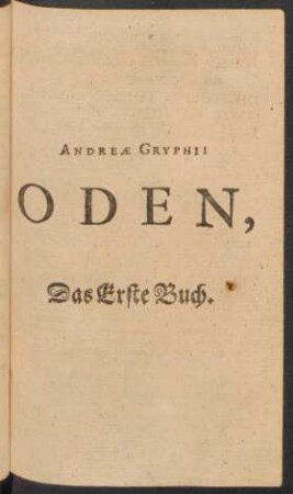 Andreae Gryphii Oden : Das Erste Buch