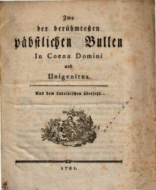 Zwo der berühmtesten päbstlichen Bullen, In coena Domini und Unigenitus