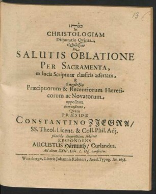 In Christologiam Disputatio Quinta, Orthodoxian De Salutis Oblatione Per Sacramenta, ex locis Scripturae classicis assertam, & Eterdoxia Praecipuorum & Recentiorum Haereticorum ac Novatorum oppositam demonstrans