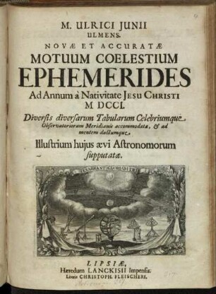 1701: Ulrici Junii novae et accuratae motuum coelestium ephemerides