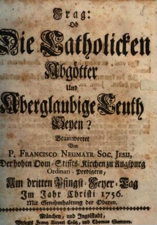 Frag: Ob Die Catholicken Abgötter Und Aberglaubige Leuth Seyen?