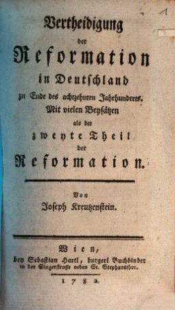 Vertheidigung der Reformation in Deutschland zu Ende des achtzehnten Jahrhunderts : Mit vielen Beysätzen als der zweyte Theil der "Reformation"