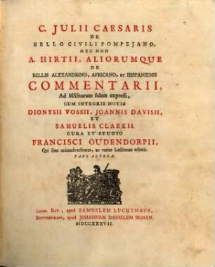 C. Julii Caesaris De Bellis Gallico Et Civili Pompejano, Nec Non A. Hirtii, Aliorumque De Bellis Alexandrino, Africano, Et Hispaniensi Commentarii, Ad MSStorum fidem expressi, 2
