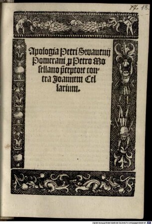 Apologia Petri Swauenij Pomerani p[ro] Petro Mosellano p[rae]ceptore contra Joannem Cellarium