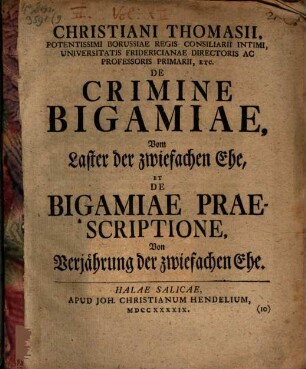 Christiani Thomasii ... De crimine bigamiae, Vom Laster der zwiefachen Ehe, et de bigamiae praescriptione, von Verjährung der zwiefachen Ehe