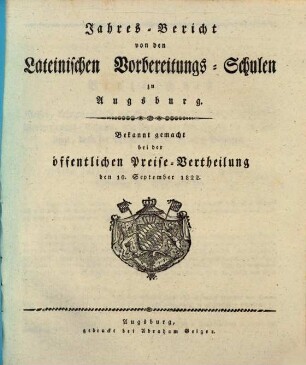 Jahres-Bericht von den Lateinischen Vorbereitungs-Schulen zu Augsburg : bekannt gemacht bei der öffentlichen Preise-Vertheilung ..., 1822