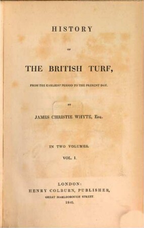 History of the British Turf, from the earliest period to the present day : in two volumes. 1