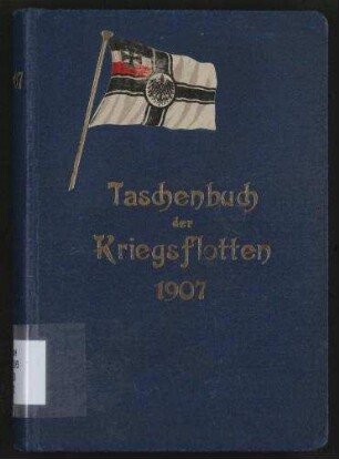 Taschenbuch der Kriegsflotten 1907 - Mit teilweiser Benutzung amtlichen Materials.; Jg. 8