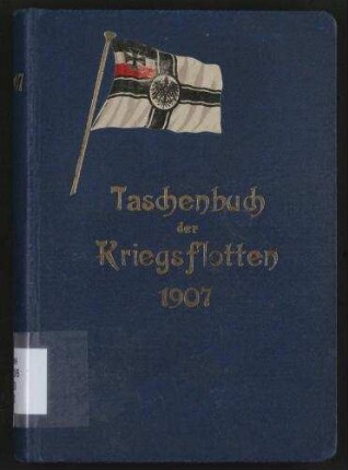 Taschenbuch der Kriegsflotten 1907 - Mit teilweiser Benutzung amtlichen Materials.; Jg. 8