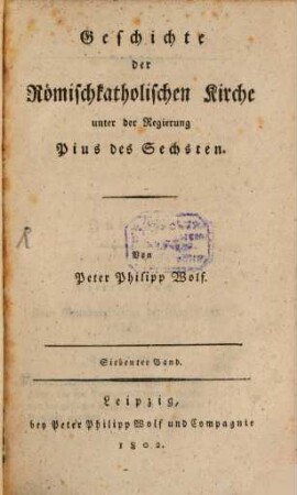 Geschichte der römischkatholischen Kirche : Unter der Regierung Pius des Sechsten, 7