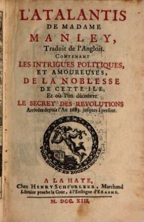 L' Atalantis De Madame Manley : Contenant Les Intrigues Politiques, Et Amoureuses, De La Noblesse De Cette Ile, Et où l'on decouvre Le Secret Des Revolutions Arrivées depuis l'An 1683 jusques à present, [1]