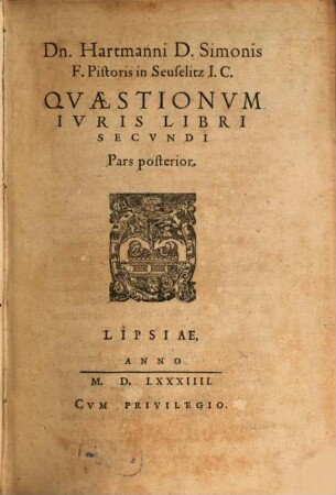 Hartmani Pistoris Quaestionum iuris tam Romani quam Saxonici liber .... 2,2. (1584)