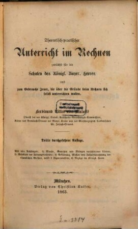 Theoretisch-practischer Unterricht im Rechnen : zunächst für die Schulen des k. bayer. Heeres und zum Gebrauche Jener, die über die Gründe beim Rechnen sich selbst unterrichten wollen