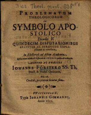 Problematum Theologicorum ex Symbolo Apostolico Decades V. : Quindecim Disputationibus Breviter Ac Perspicue Explicatae ac ventilatae