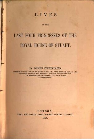 Lives of the last four Princesses of the Royal House of Stuart : Contents: the Lives of: Mary, Princess Royal of Great-Britain. Princess Elizabeth. Princess Henriette Anna. Louise Maria
