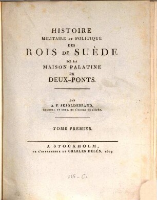 Histoire militaire et politique des rois de Suède de la maison Palatine de Deux-Ponts, 1. (1807). - 352, 12 S. : 13 Kt.