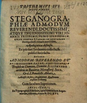 Trithemius sui ipsius vindex sive steganographiae admodum reverendi, doctissimi atque ingeniosissimi viri Ioannis Trithemii ... apologetica defensio : ex ipso fere Trithemio collecta et publici iuris facta ; accessit in fine fragmentum quaestionum eiusdem Trithemii