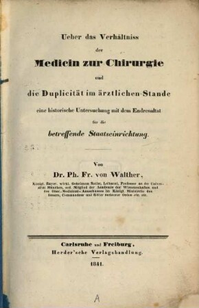 Ueber das Verhältniss der Medicin zur Chirurgie und die Duplicität im ärztlichen Stande : eine historische Untersuchung mit dem Endresultat für die betreffende Staatseinrichtung