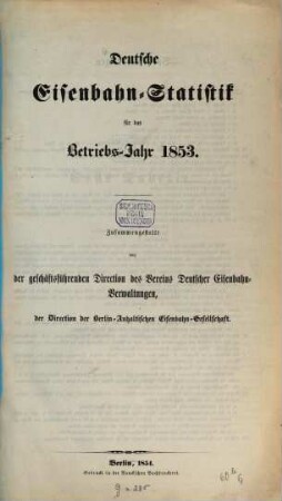Deutsche Eisenbahn-Statistik : für d. Betriebs-Jahr .... 1853 (1854) = [Jg. 4]