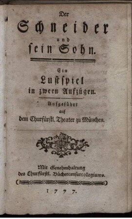 Der Schneider und sein Sohn : Ein Lustspiel in zween Aufzügen ; Aufgeführt auf dem Churfürstl. Theater zu München