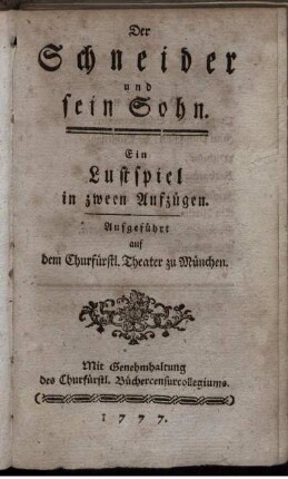 Der Schneider und sein Sohn : Ein Lustspiel in zween Aufzügen ; Aufgeführt auf dem Churfürstl. Theater zu München