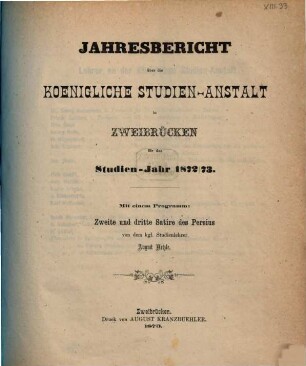 Jahresbericht über die Königliche Studienanstalt zu Zweibrücken : für das Studienjahr ... ; bekannt gemacht am Tage der öffentlichen Preisevertheilung .., 1872/73 (1873)