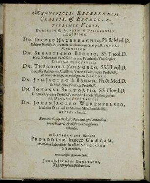 Magnificis ... Dn. Jacobo Hagenbachio ... Dn. Sebastiano Beckio ... Dn. Theodoro Zuincero ... Dn. Joh. Jacobo a Brunn ... Dn. Johanni Buxtorfio ... Dn. Johan. Jacobo Werenfelsio ...