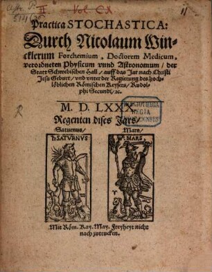 Practica Stochastica: Durch Nicolaum Wincklerum Forchemium, Doctorem Medicum, verordneten Physicum vnnd Astronomum der Statt Schwebischen Hall auff das Jar nach Christi Jesu Geburt vnd vnter der Regierung des hochlöblichen Römischen Keysers Rudolphi Secundi [et]c. M.D.LXXX.