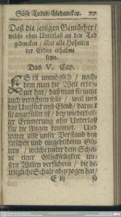 Daß die jenigen Gemüther, welche ohne Unterlaß an den Tod gedencken, über alle Hoheiten der Erde erhaben seyn. Das V. Cap.
