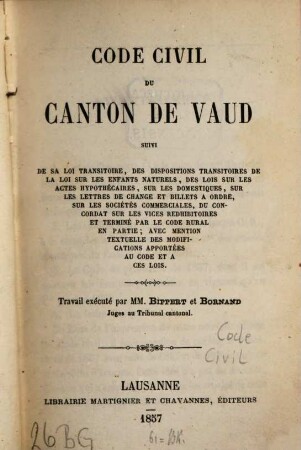 Code civil du canton de Vaud : Travail exécuté par M. M. Bippert et Bornand