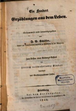 Ein hundert Erzählungen aus dem Leben : zum Besten einer Rettungs-Anstalt für sittlich verwahrloste Kinder innerhalb des Großherzogthums Hessen