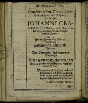 Dem Ehrnvesten/ Vorachtbarn [...] Herrn Johanni Cramero [...] Wie auch Seinem Einigen uberbliebenen Töchterlein Catharinen-Elisabeth Und dem [...] Herrn Conrad Gerholden [...]