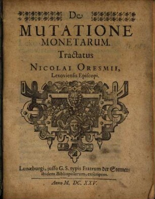 De Mutatione Monetarum : Tractatus Nicolai Oresmii, Lexoviensis Episcopi