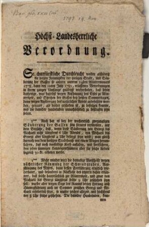 Höchst-Landesherrliche Verordnung : Se. churfürstliche Durchleucht wollen allfoderst die wegen Reinlichkeit der hiesigen Stadt, und Säuberung der Gassen so andern unterm 24sten Wintermonats 1778, dann 12ten July 1782, erlassenen Verordnungen in ihrem ganzen Umfange gnädigst wiederholen ...