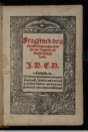 Fragstuck des Christenlichen glaube[n]s für die Jugendt zu Schwebische Hall