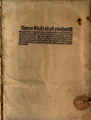 Aurea Rosa id est preclarissima expositio sup[er] eua[n]gelia totius anni: de Tempore [et] de Sanctis. tam s[ecundu]m ordine[m] Predicator[um] q[uam] s[ecundu]m Curia[m] : co[n]tinens Flores [et] Rosas omniu[m] expositionu[m] sanctor[um] doctor[um] antichor[um]: Preclarissimi ... Magistri Siluestri de Prierio pedemontani ...